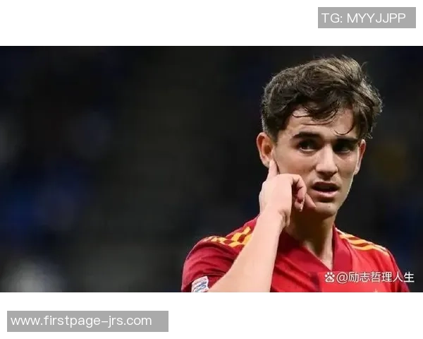 加维引领新时代足球潮流展现年轻力量与无限潜力 加维引领新时代足球潮流展现年轻力量与无限潜力